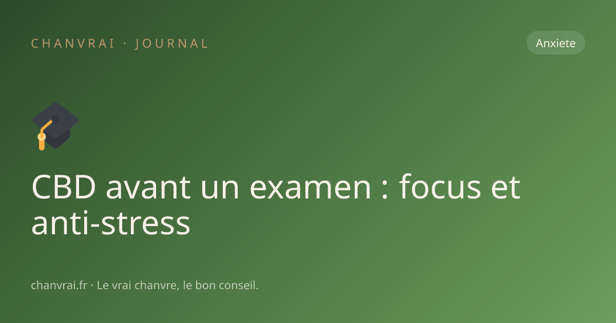 CBD avant un examen : focus et anti-stress