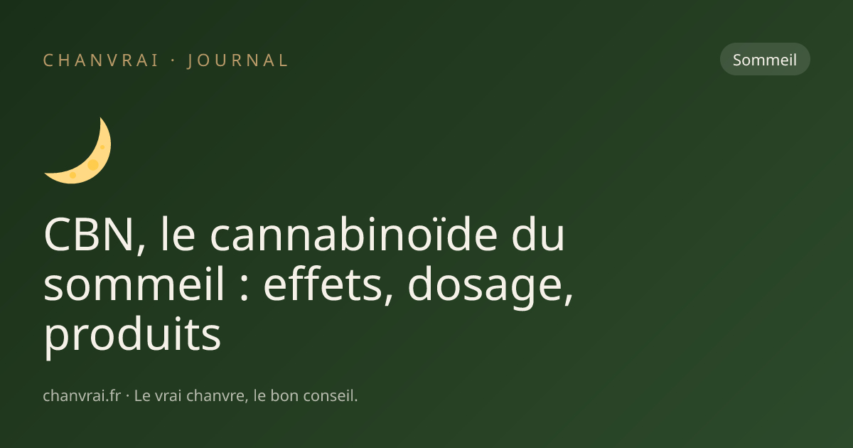 CBN, le cannabinoïde du sommeil : effets, dosage, produits